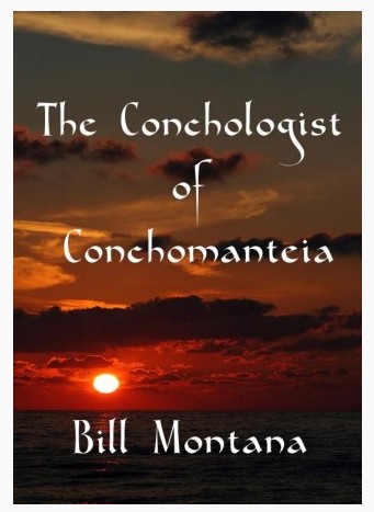 Bill Montana - The Conchologist of Conchomanteia - Click Image to Close