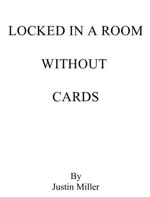 Justin Miller - Locked in a Room Without Cards - Click Image to Close