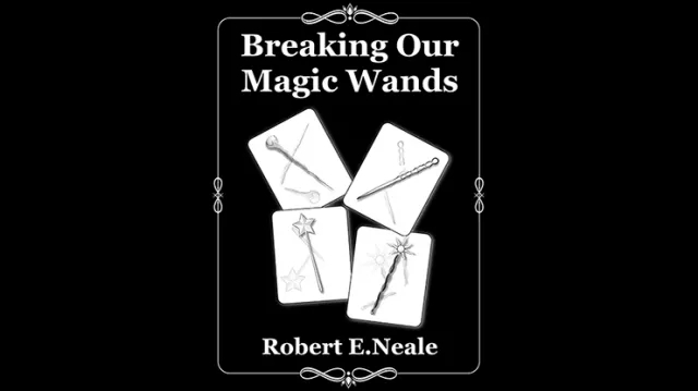 Breaking Our Magic Wands by Robert E. Neale - Book - Click Image to Close