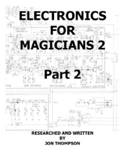 Electronics for Magicians 2 - Part 2 By Jon Thompson - Click Image to Close