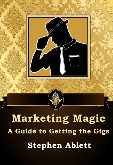 Marketing Magic - A Guide to Getting the Gigs by Stephen Ablett - Click Image to Close