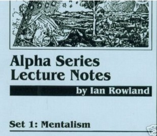 ALPHA SERIES LECTURE NOTES - IAN ROWLAND - MENTALISM - Click Image to Close
