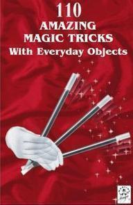 110 Amazing Magic Tricks With Everyday Objects - Click Image to Close