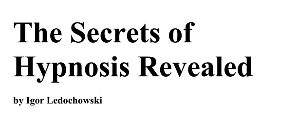 The Secrets of Hypnosis Revealed BY Igor Ledochowski - Click Image to Close