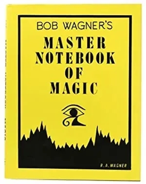 Bob Wagner's Master Notebook of Magic by J.C. Wagner - Click Image to Close