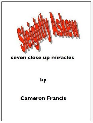 Cameron Francis - Sleightly Askew: Seven Close Up Miracles - Click Image to Close