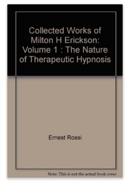 Collected Works of Milton H. Erickson, Volume 1: The Nature of T - Click Image to Close