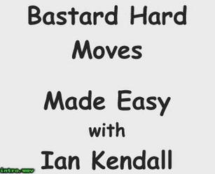 Ian Kendall - Bastard Hard Moves Made Easy - Click Image to Close