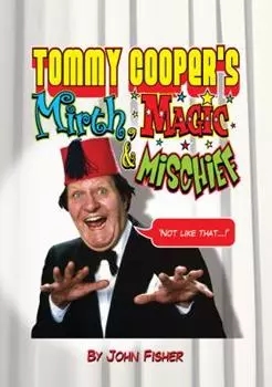 Tommy Cooper's Mirth, Magic & Mischief by John Fisher - Click Image to Close