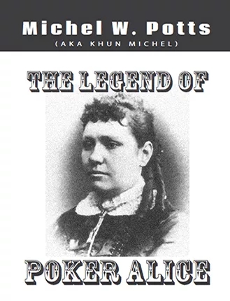 The Legend of Poker Alice - Michel Potts - Click Image to Close