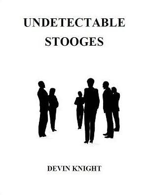 Devin Knight - Undetectable Stooges - Click Image to Close