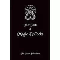 Book of Magic Bollocks by The Great Sebastiano - Book - Click Image to Close