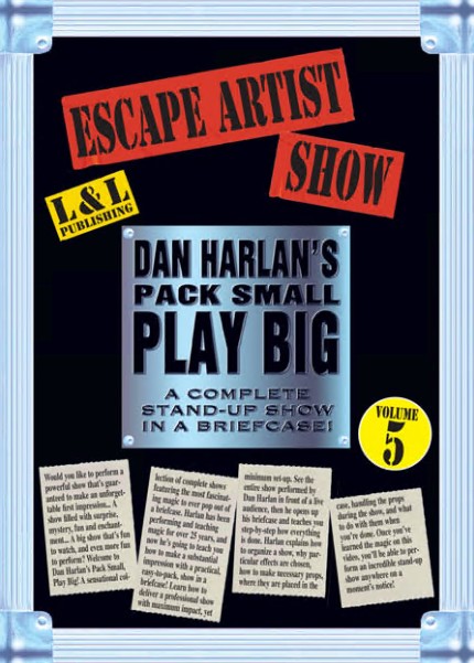 Dan Harlan's Pack Small Play Big - Volume 5 - Escape Artist Show - Click Image to Close