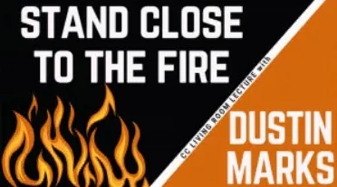 Stand Close to the Fire: The Dustin Marks CC Living Room Lecture - Click Image to Close