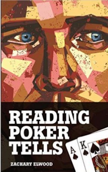Reading Poker Tells By Zachary Elwood