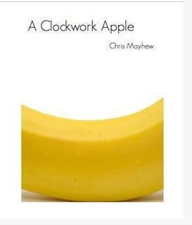 Chris Mayhew - Clockwork Apple - Click Image to Close
