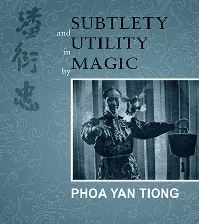 Subtlety and Utility in Magic -: Phoa Yan Tiong