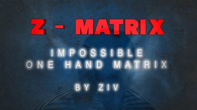Z – Matrix, Impossible One Hand Matrix by Ziv video (Download) - Click Image to Close
