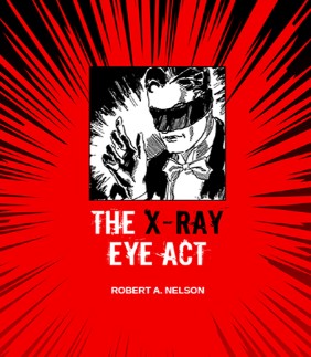 The X-Ray Eye Act By Robert Nelson - Click Image to Close