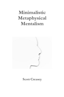 Minimalistic, Metaphysical, Mentalism By Scott Creasey - Click Image to Close