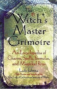 The Witch's Master Grimoire : An Encyclopedia of Charms, Spells, - Click Image to Close