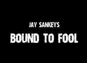 Jay Sankey - BOUND TO FOOL - Click Image to Close