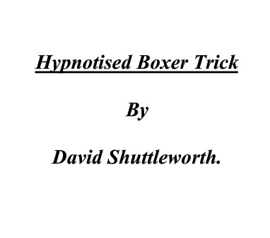 David Shuttleworth - Hypnotised Boxer Trick - Click Image to Close