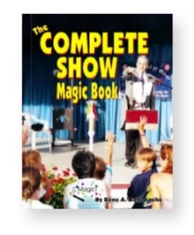 The COMPLETE SHOW Magic Book By Rene A. Bastarache - Click Image to Close