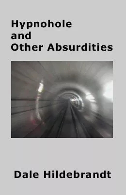 Hypnohole and Other Absurdities by Dale A. Hildebrandt - Click Image to Close