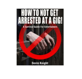 HOW TO NOT GET ARRESTED AT A GIG! by Devin Knight - Click Image to Close