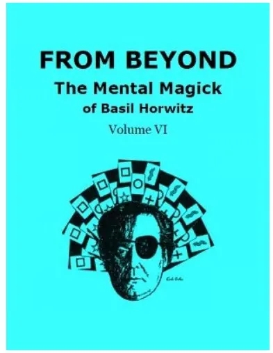 From Beyond: The Mental Magick of Basil Horwitz Volume 6 by Basi - Click Image to Close