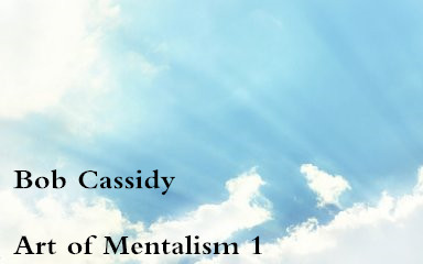 Bob Cassidy - Art of Mentalism 1 - Click Image to Close