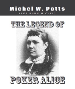 The Legend of Poker Alice By Michel Potts - Click Image to Close