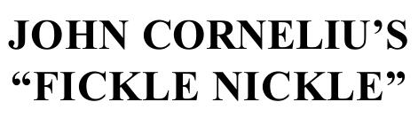 John Cornelius - Fickle Nickle Redux - Click Image to Close