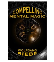 Compelling Mental Magic by Wolfgang Riebe - Click Image to Close