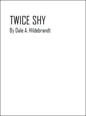 Twice Shy Second Edition by Dale A. Hildebrandt - Click Image to Close