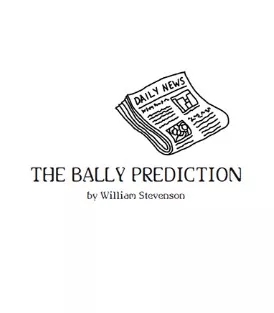 The Bally Headline Prediction By William Stevenson - Click Image to Close