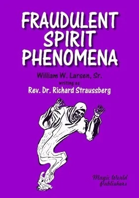 Fraudulent Spirit Phenomena by William W. Larsen - Click Image to Close