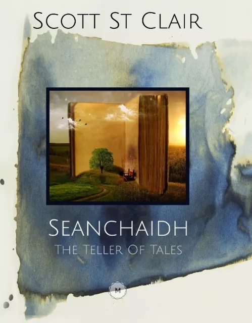 Seanchaidh – The Teller of Tales – Scott St Clair – Book - Click Image to Close