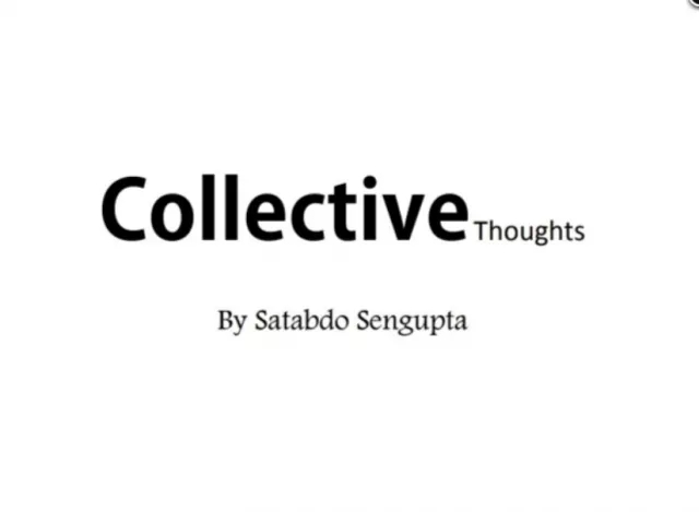 Collective Thoughts By Satabdo Sengupta