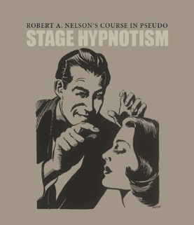 Nelson Pseudo Stage Hypnotism Course By Robert Nelson - Click Image to Close