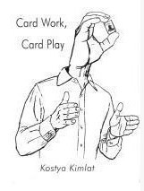Card Work, Card Play by Kostya Kimlat (PDF+Video) - Click Image to Close