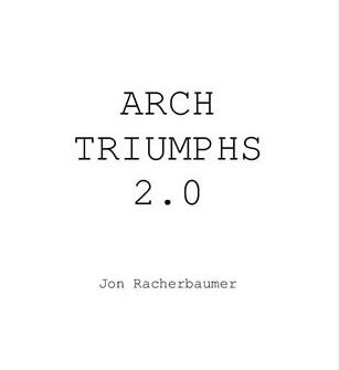 Jon Racherbaumer - Arch Triumphs 2.0 - Click Image to Close