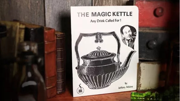 The Magic Kettle (Any Drink Called For!) by Jeffery Atkins - Click Image to Close