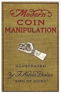T. Nelson Downs - Modern Coin Manipulation - Click Image to Close