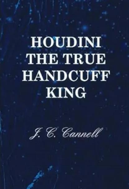 Houdini the True Handcuff King by J.C. Cannell - Click Image to Close